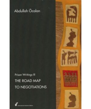The Road Map to Negotiations : Prison Writings III