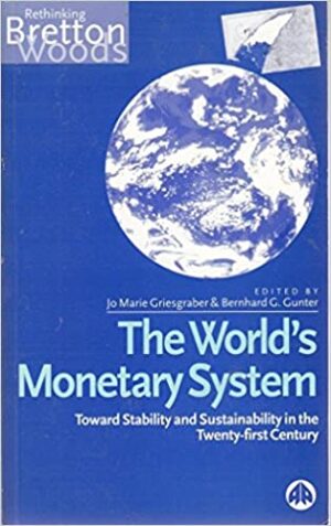 The World's Monetary System : Towards Stability and Sustainability in the Twenty-first Century