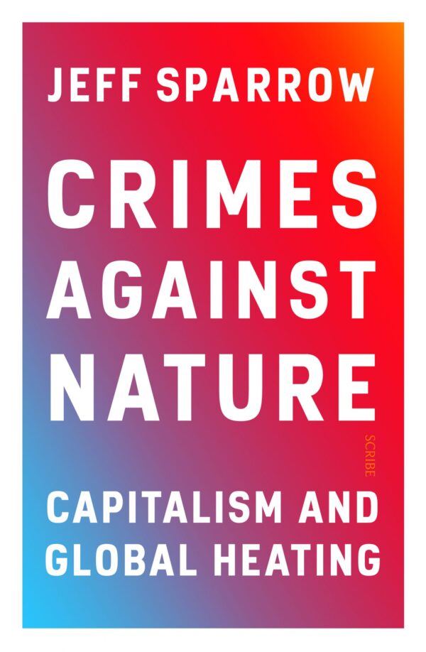 Crimes Against Nature: Capitalism and Global Heating