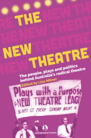 The New Theatre: The people, plays and politics behind Australia's radical theatre