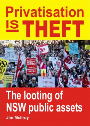 Privatisation is Theft: The looting of NSW public assets