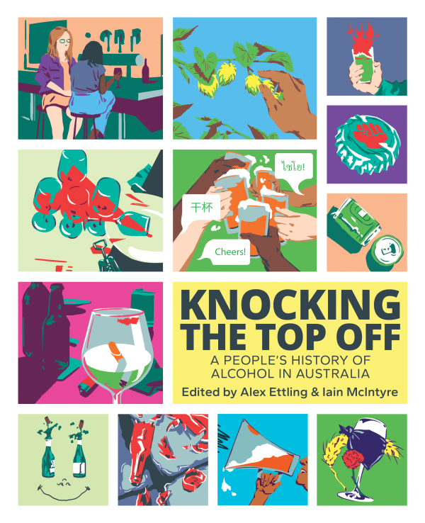 Knocking The Top Off: A People's History of Alcohol in Australia