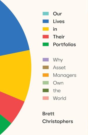 Our Lives in their Portfolios: Why Asset Managers Own the World