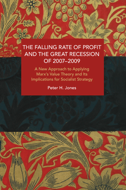The Falling Rate of Profit and the Great Recession of 2007-2009: A New Approach to Applying Marx’s Value Theory and Its Implications for Socialist Strategy
